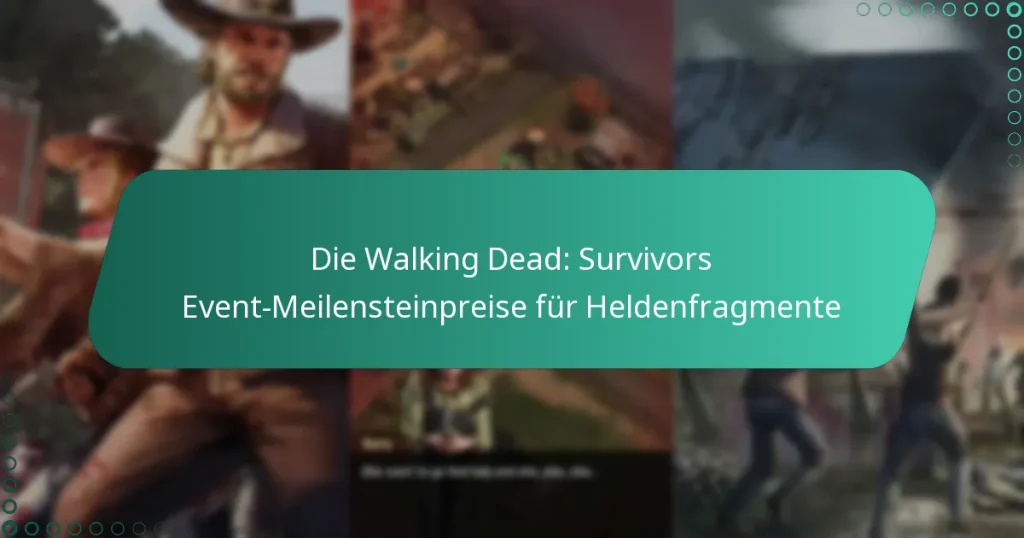 Die Walking Dead: Survivors Event-Meilensteinpreise für Heldenfragmente