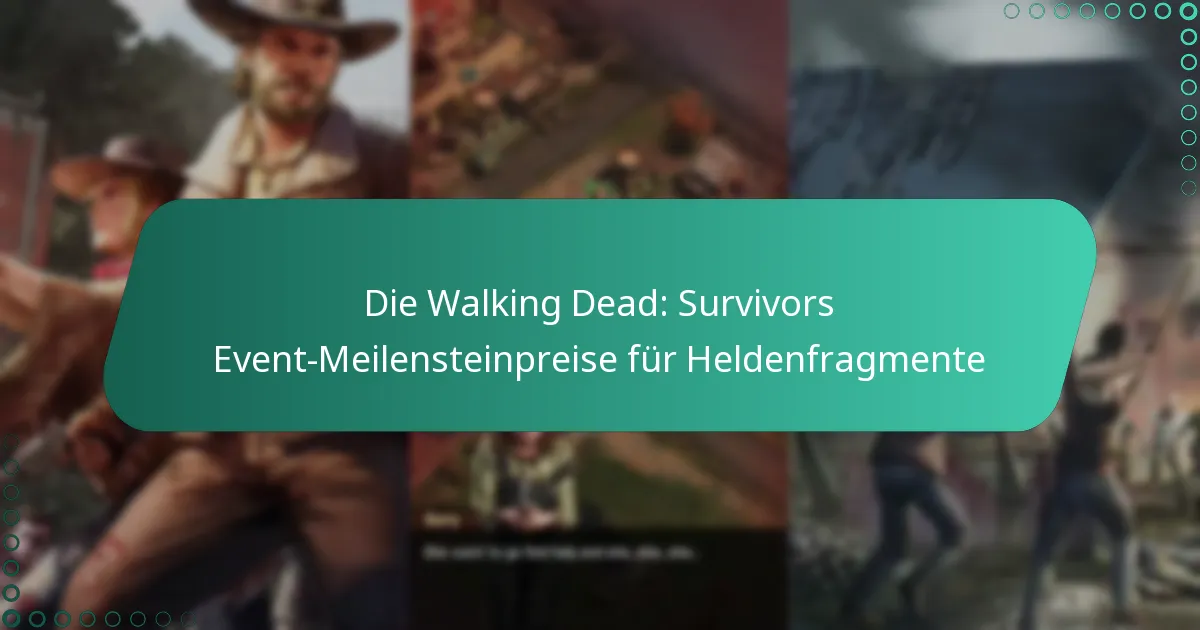 Die Walking Dead: Survivors Event-Meilensteinpreise für Heldenfragmente