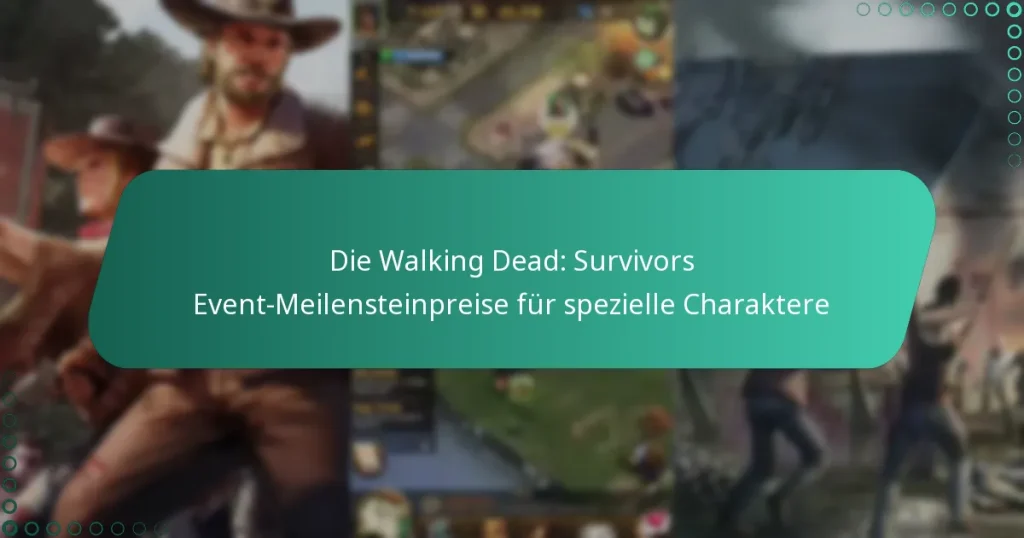 Die Walking Dead: Survivors Event-Meilensteinpreise für spezielle Charaktere