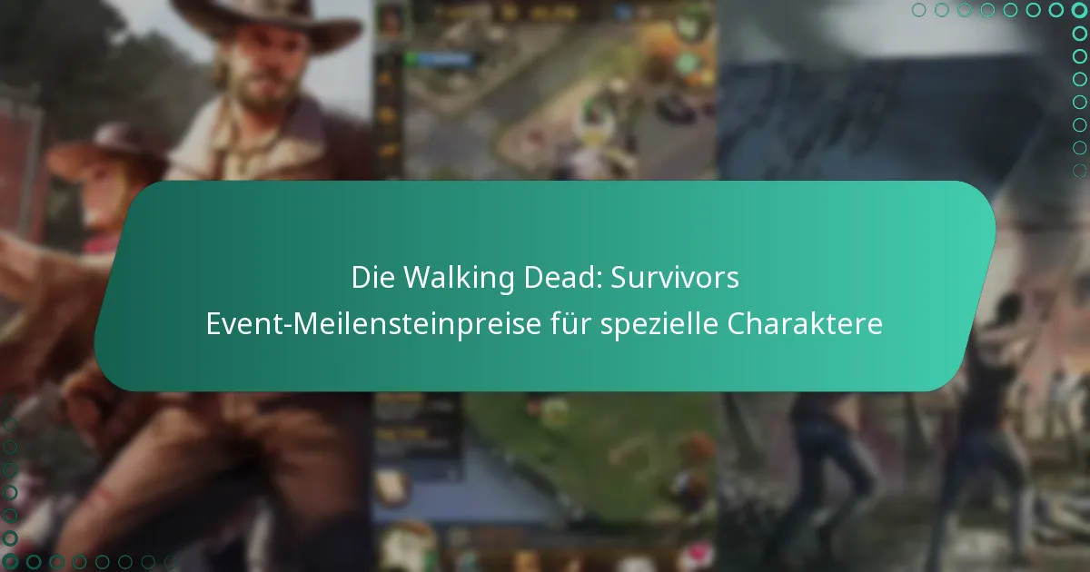 Die Walking Dead: Survivors Event-Meilensteinpreise für spezielle Charaktere