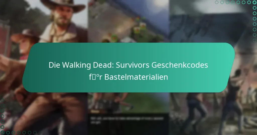 Die Walking Dead: Survivors Geschenkcodes für Bastelmaterialien