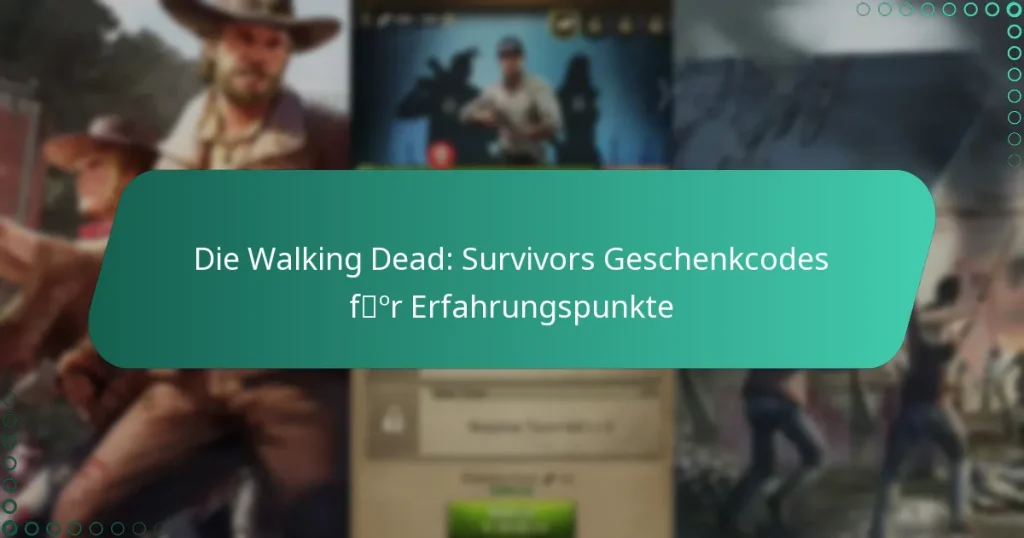 Die Walking Dead: Survivors Geschenkcodes für Erfahrungspunkte