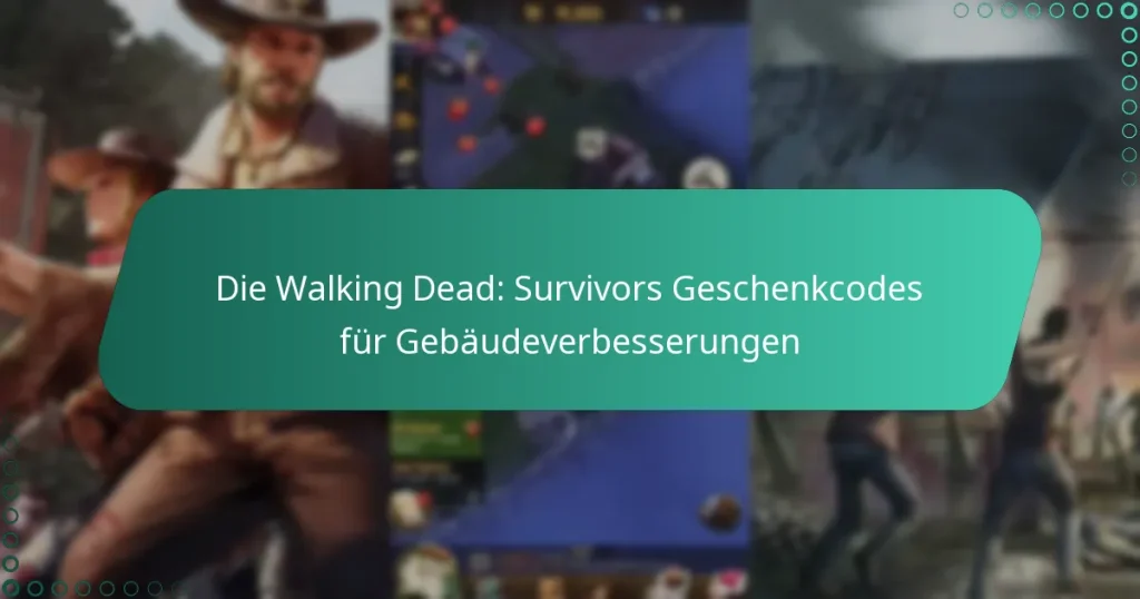 Die Walking Dead: Survivors Geschenkcodes für Gebäudeverbesserungen