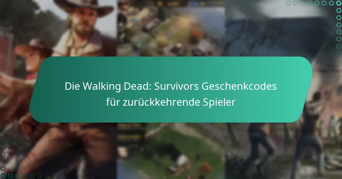 Die Walking Dead: Survivors Geschenkcodes für zurückkehrende Spieler