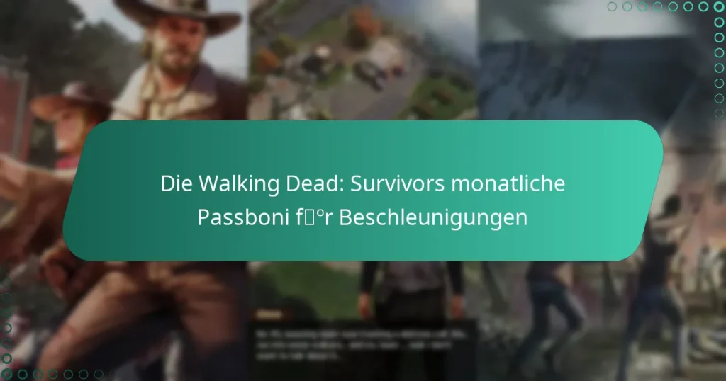 Die Walking Dead: Survivors monatliche Passboni für Beschleunigungen