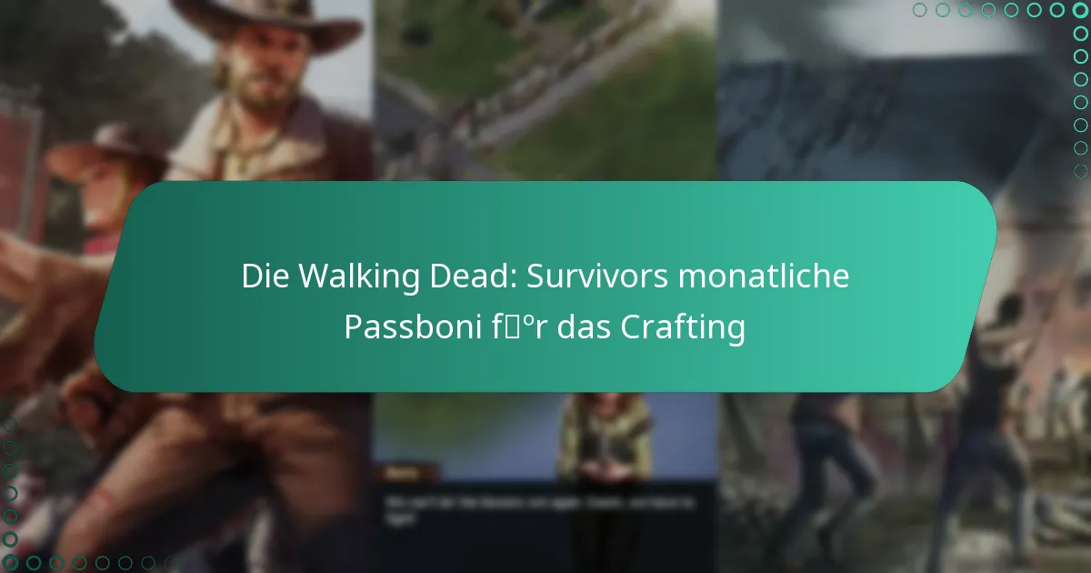 Die Walking Dead: Survivors monatliche Passboni für das Crafting