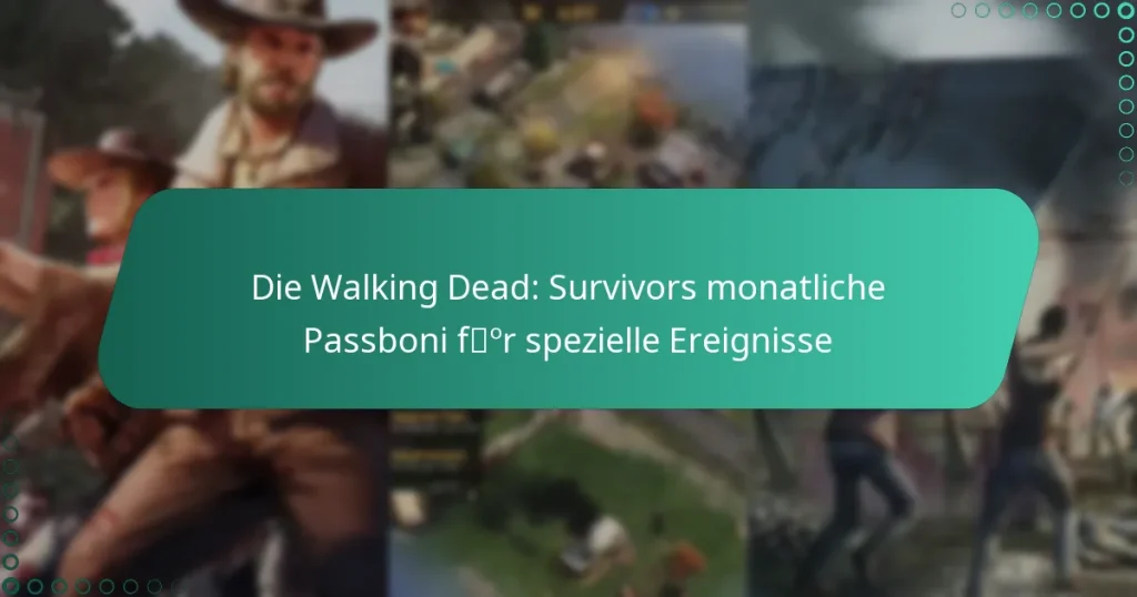 Die Walking Dead: Survivors monatliche Passboni für spezielle Ereignisse