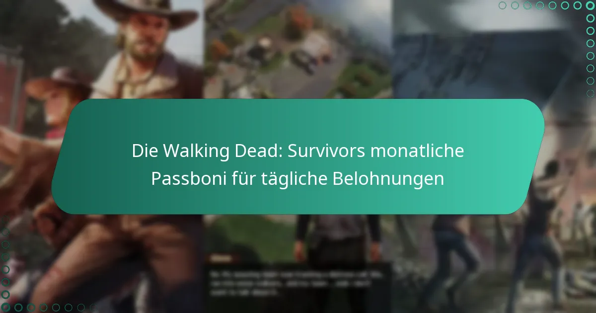Die Walking Dead: Survivors monatliche Passboni für tägliche Belohnungen