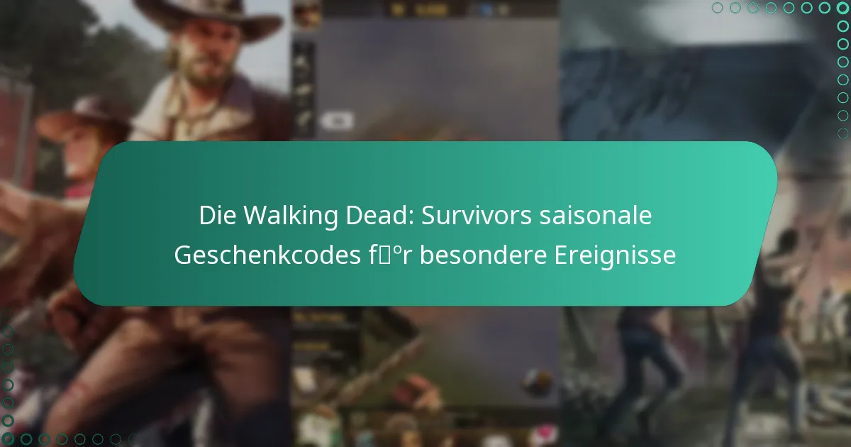 Die Walking Dead: Survivors saisonale Geschenkcodes für besondere Ereignisse