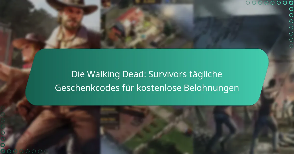 Die Walking Dead: Survivors tägliche Geschenkcodes für kostenlose Belohnungen