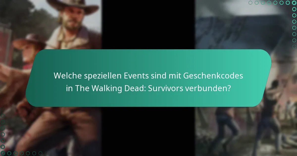 Welche speziellen Events sind mit Geschenkcodes in The Walking Dead: Survivors verbunden?