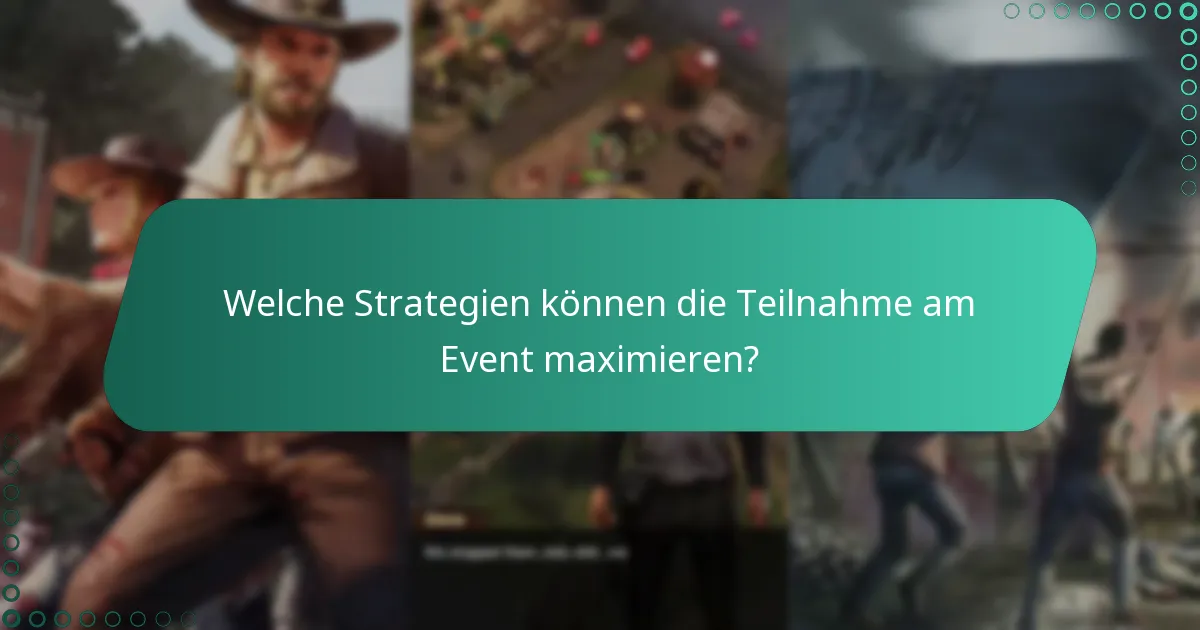 Welche Strategien können die Teilnahme am Event maximieren?