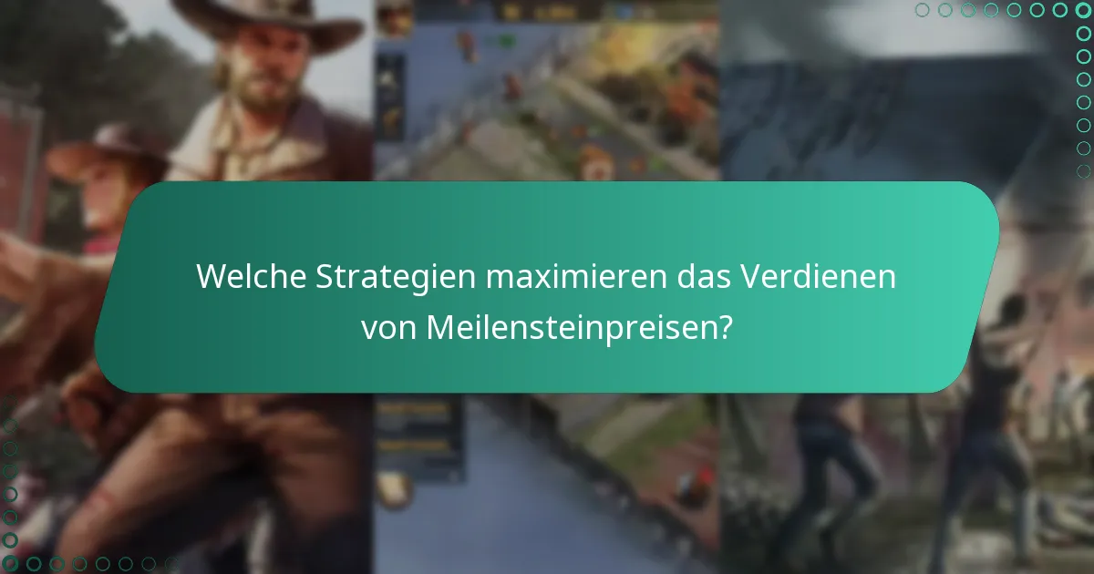 Welche Strategien maximieren das Verdienen von Meilensteinpreisen?