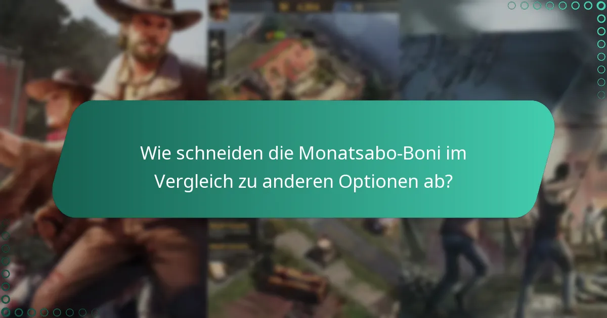 Wie schneiden die Monatsabo-Boni im Vergleich zu anderen Optionen ab?